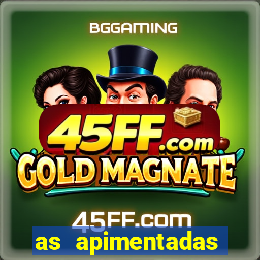 as apimentadas entrar para ganhar